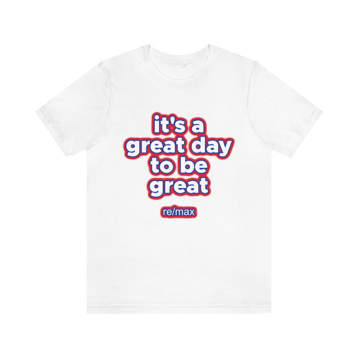 It's A Great Day To Be Great ReMax - T-Shirt | ShirtyAgents