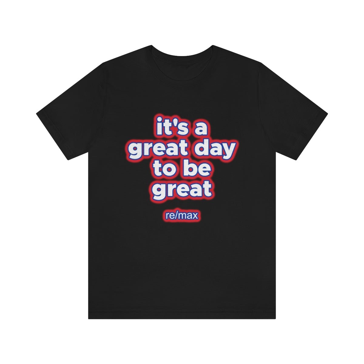 It's A Great Day To Be Great ReMax - T-Shirt | ShirtyAgents