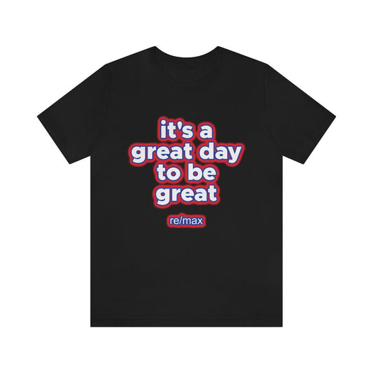 It's A Great Day To Be Great ReMax - T-Shirt | ShirtyAgents
