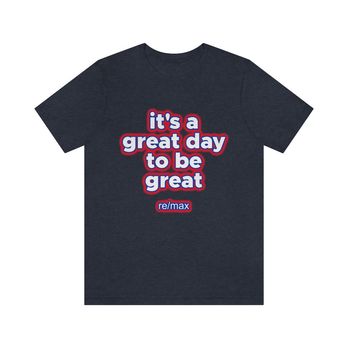 It's A Great Day To Be Great ReMax - T-Shirt | ShirtyAgents
