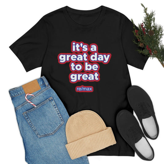 It's A Great Day To Be Great ReMax - T-Shirt | ShirtyAgents
