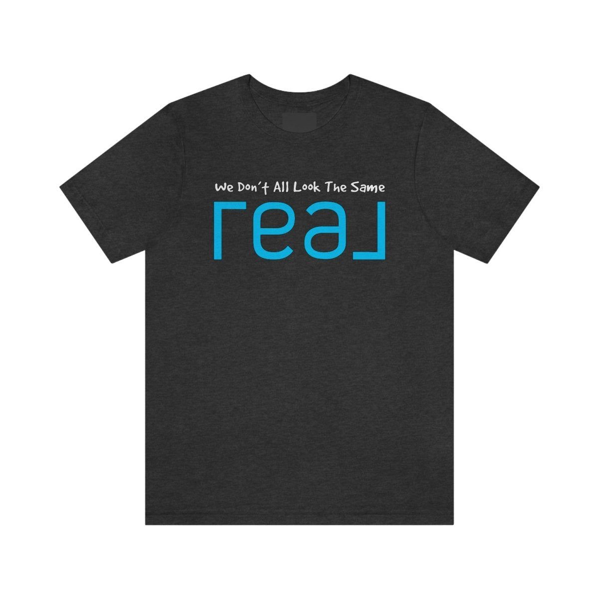 We Don't All Look The Same REAL - T-Shirt | ShirtyAgents