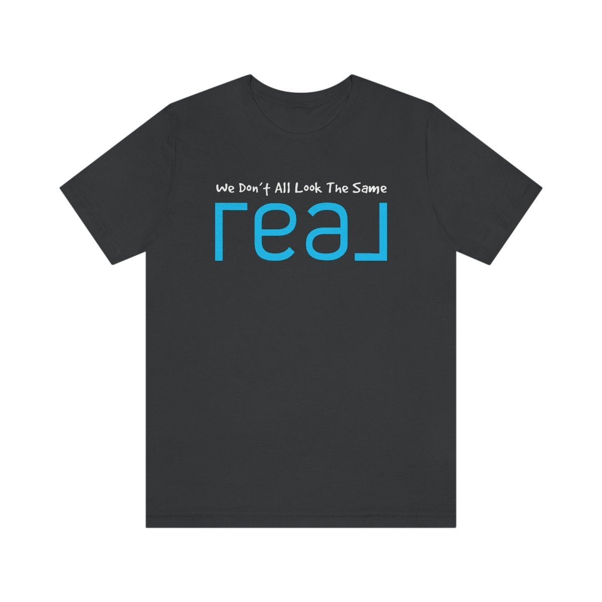 We Don't All Look The Same REAL - T-Shirt | ShirtyAgents