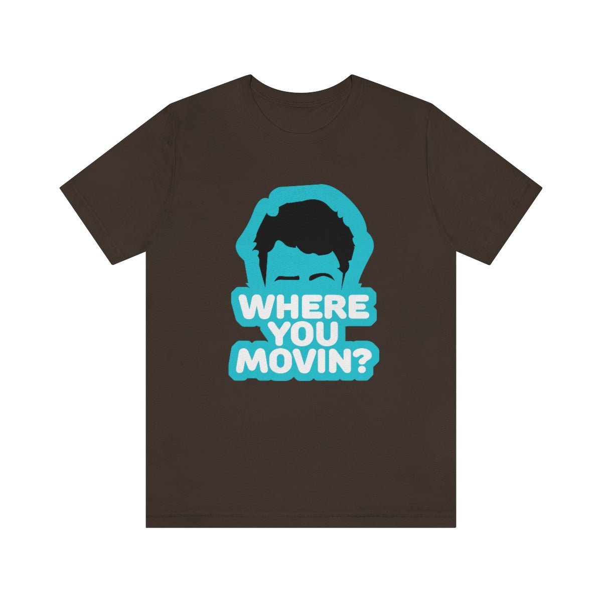 Where You Movin - T-Shirt | ShirtyAgents
