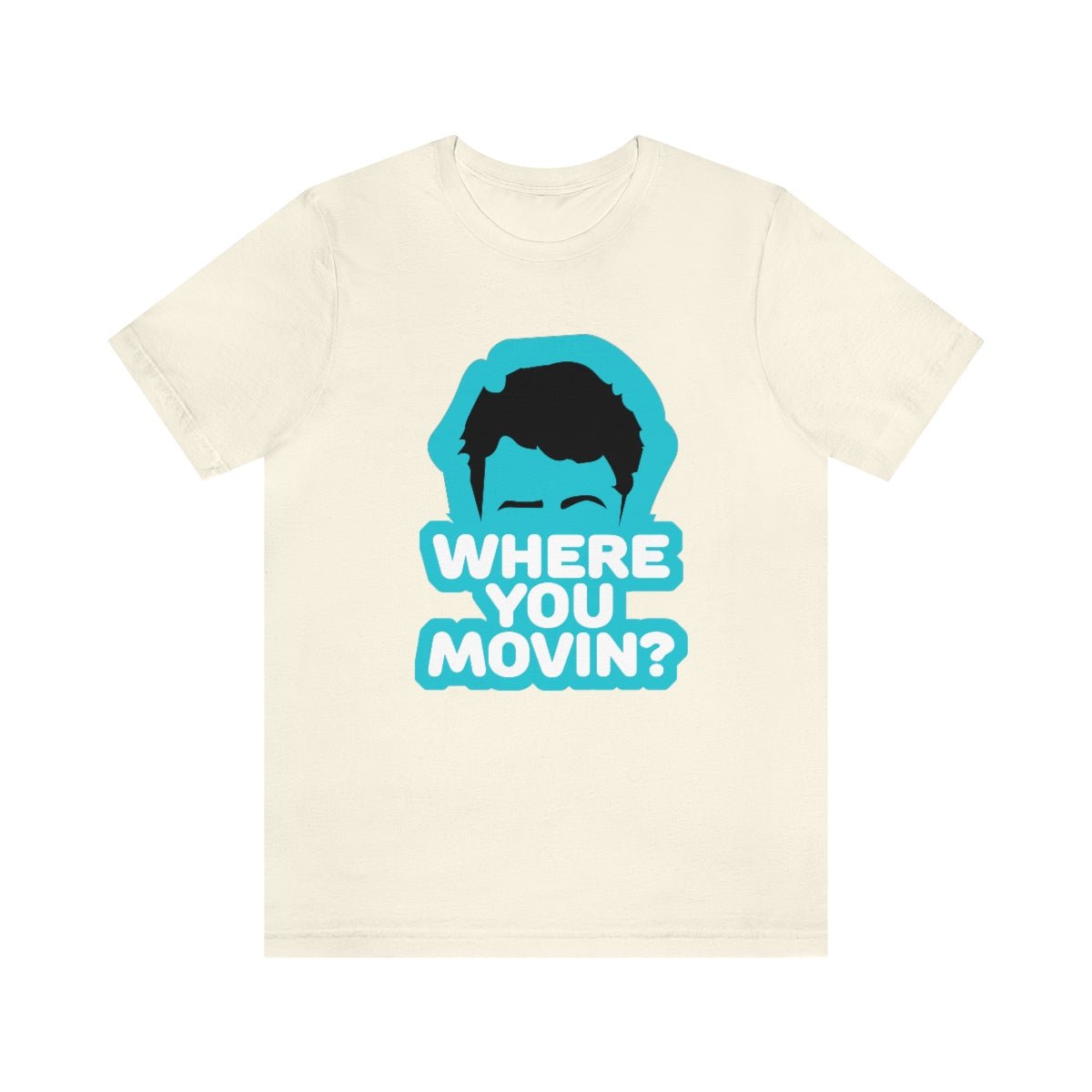 Where You Movin - T-Shirt | ShirtyAgents