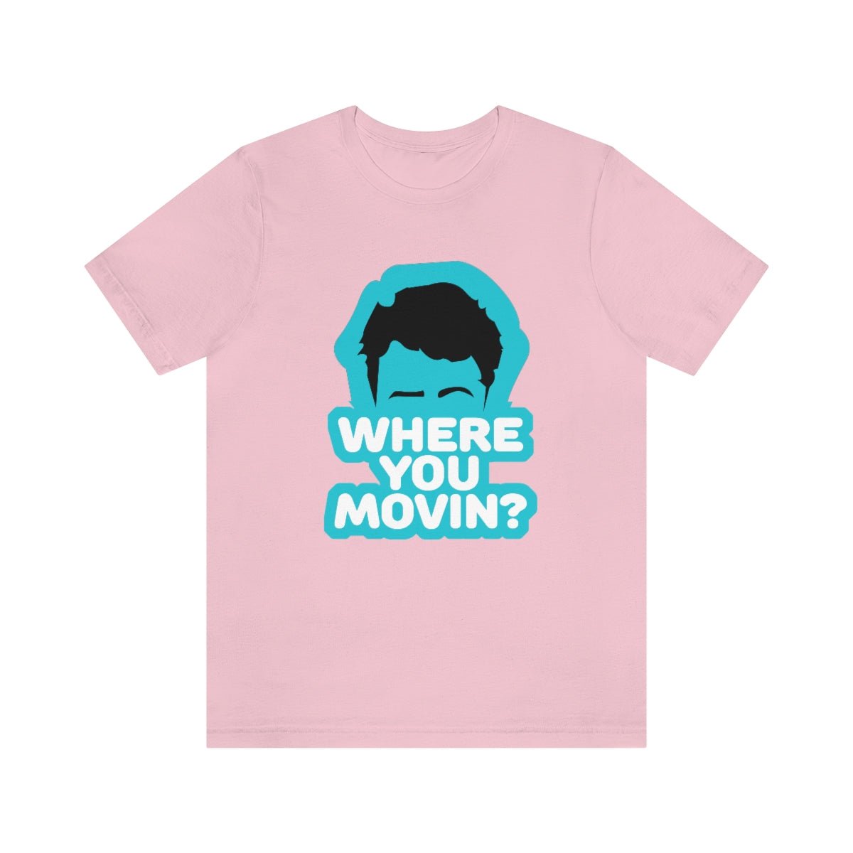 Where You Movin - T-Shirt | ShirtyAgents