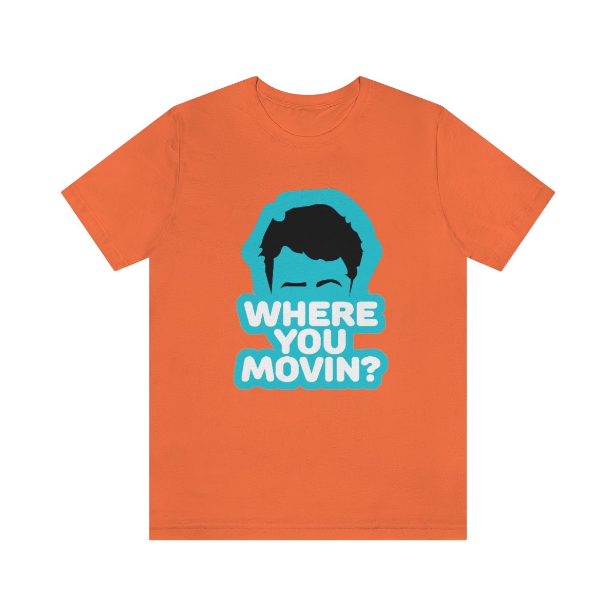 Where You Movin - T-Shirt | ShirtyAgents