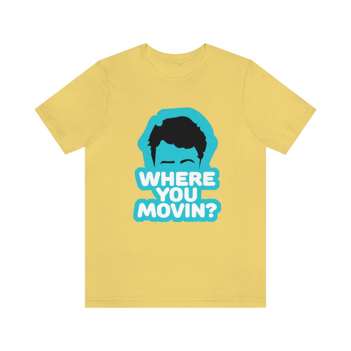 Where You Movin - T-Shirt | ShirtyAgents