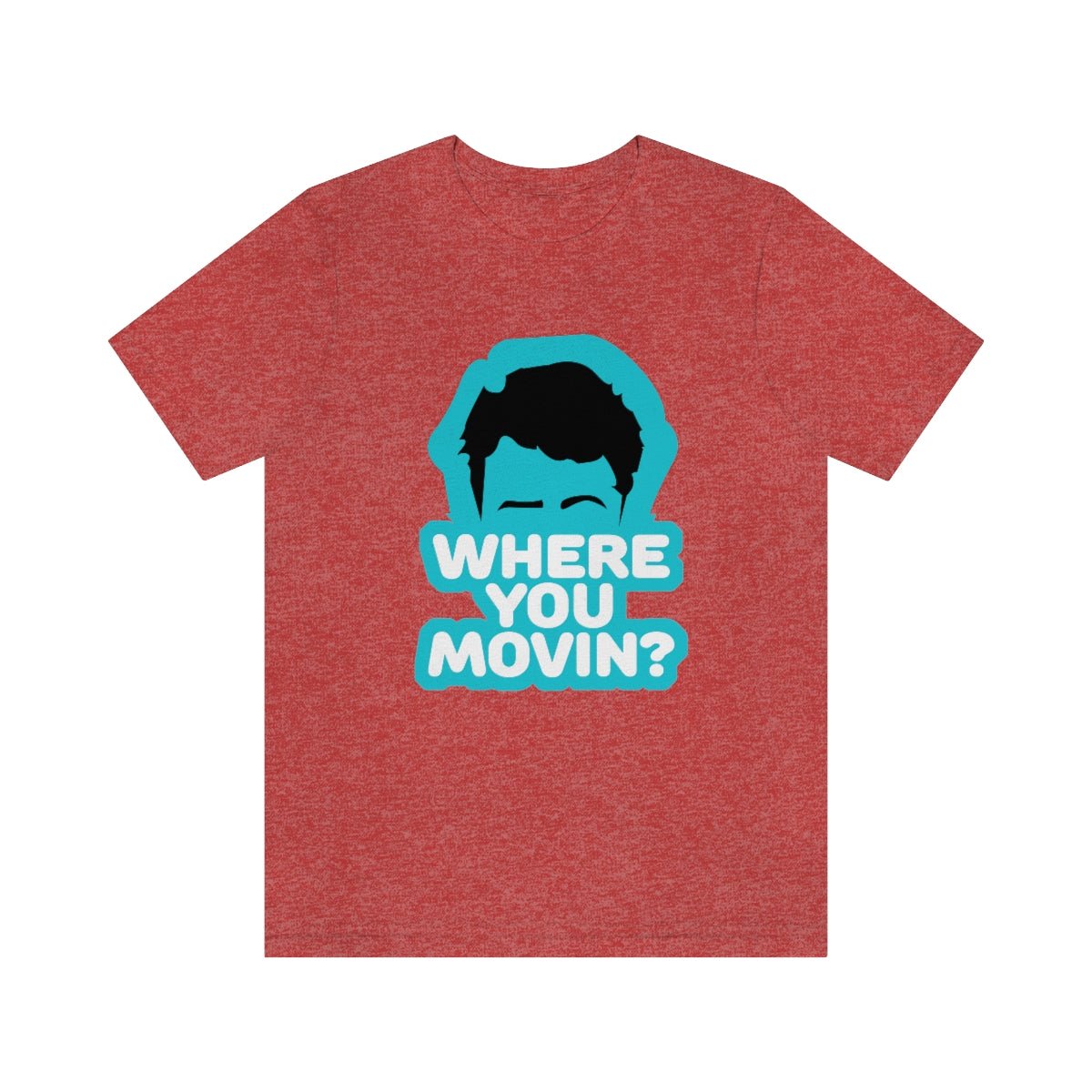 Where You Movin - T-Shirt | ShirtyAgents