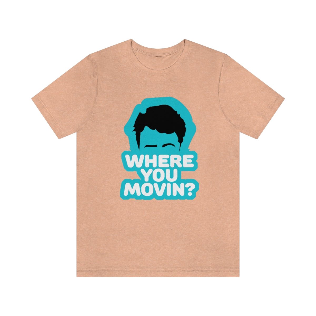 Where You Movin - T-Shirt | ShirtyAgents