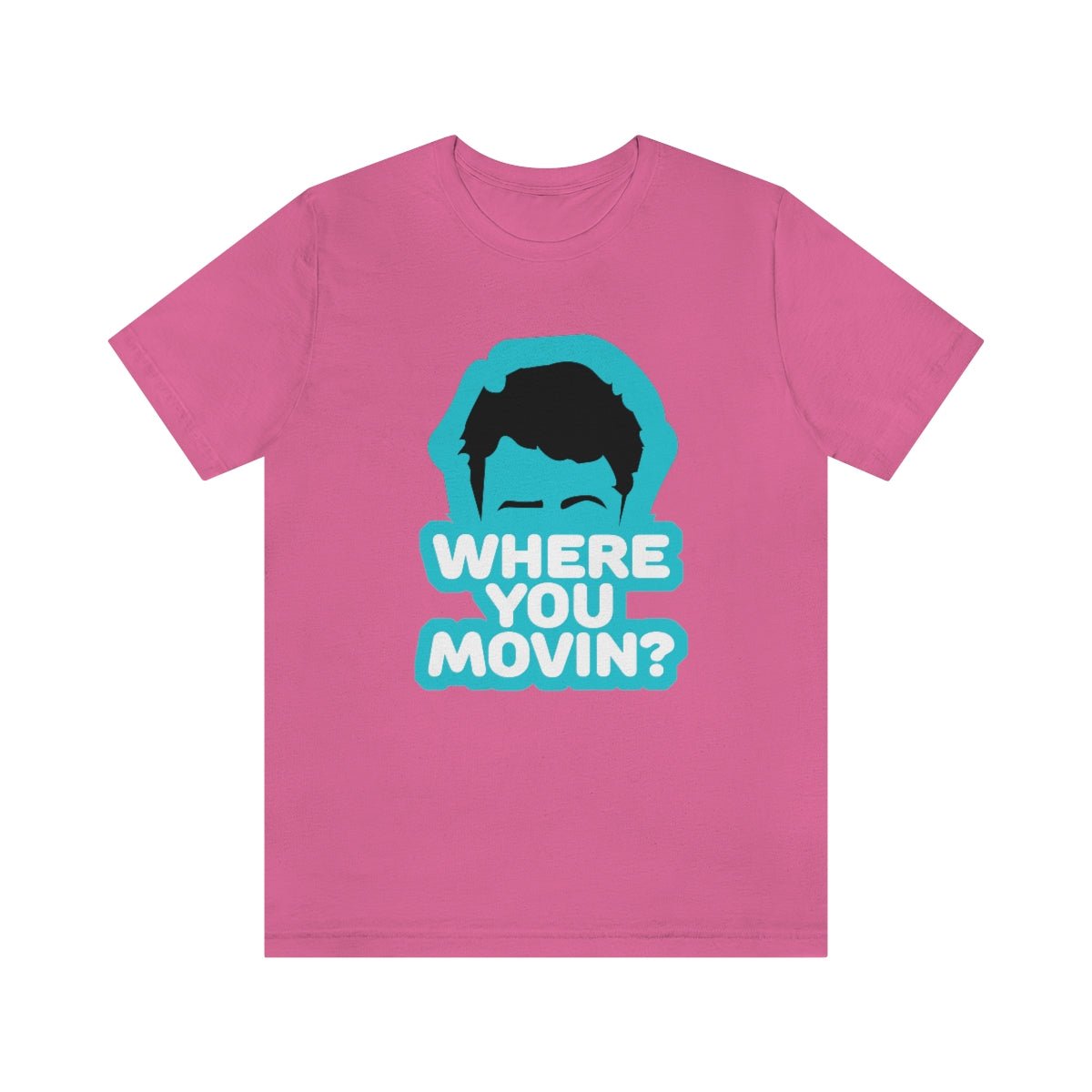 Where You Movin - T-Shirt | ShirtyAgents