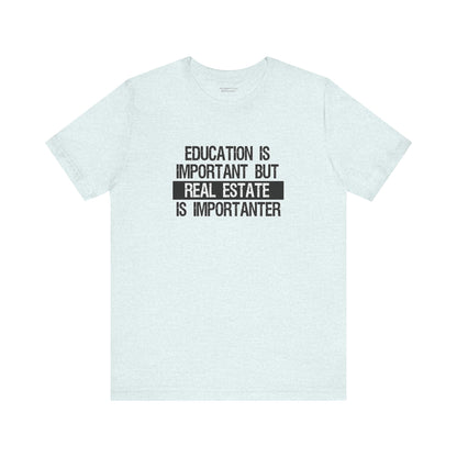 Real Estate is Importanter T-Shirt