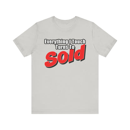 Everything I Touch Turns to Sold Tee