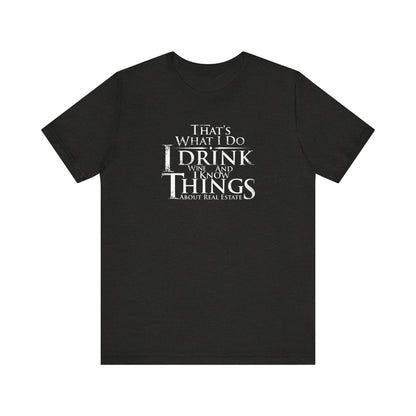 I Drink Wine and Know Real Estate T-Shirt