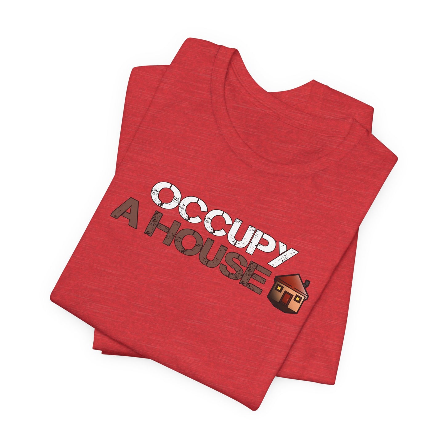 Occupy A House – Bold & Witty Homeownership Tee