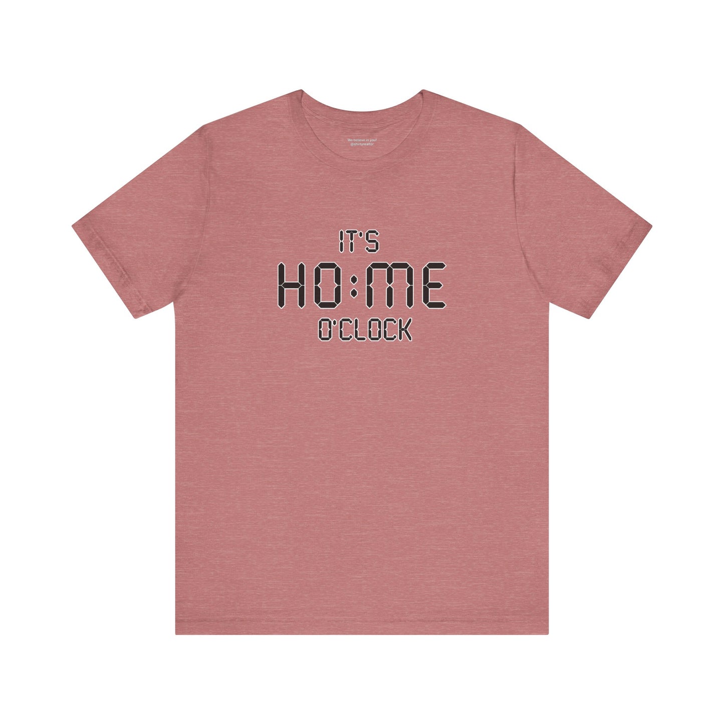 It’s Home O’Clock T-Shirt