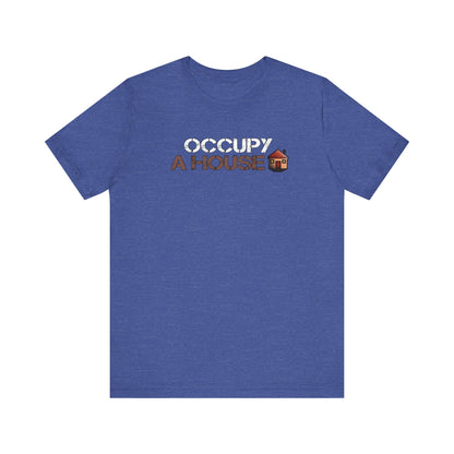 Occupy A House – Bold & Witty Homeownership Tee