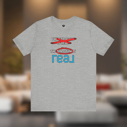 The Solution Is REAL Tee