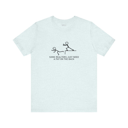 Some Realtors Just Need a Pat on the Back T-Shirt
