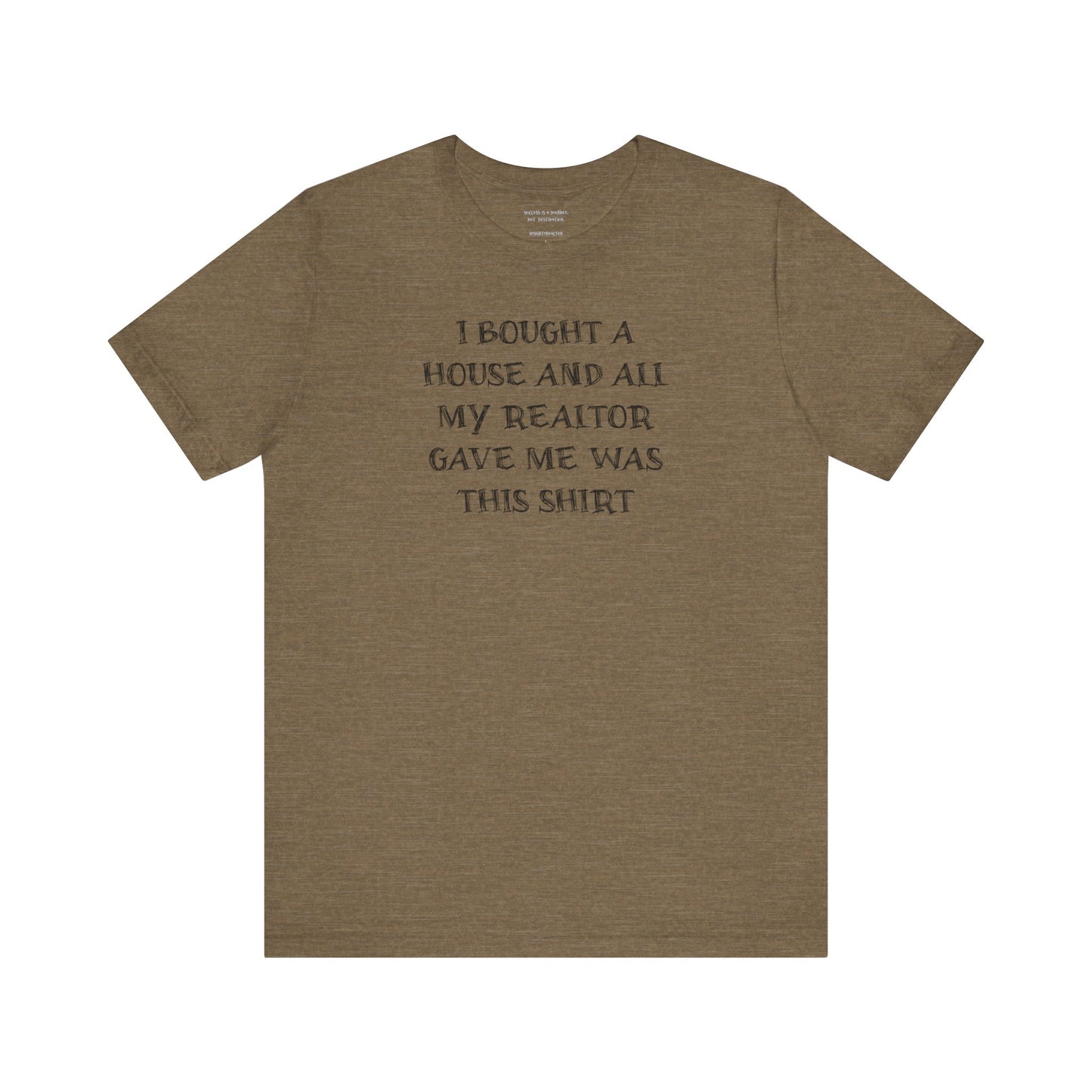 I Bought a House and This Is What My Realtor Gave Me - Unisex Jersey Tee