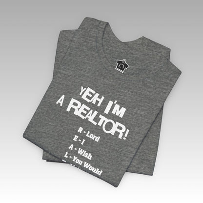 Yeah, I'm a Realtor – The Ultimate Real Estate Pro Tee