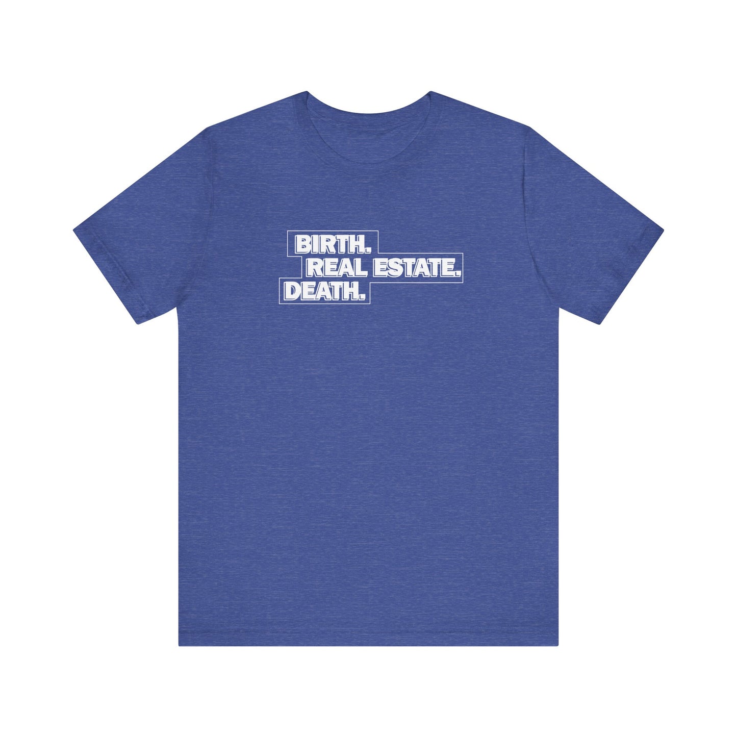 Birth. Real Estate. Death. Tee
