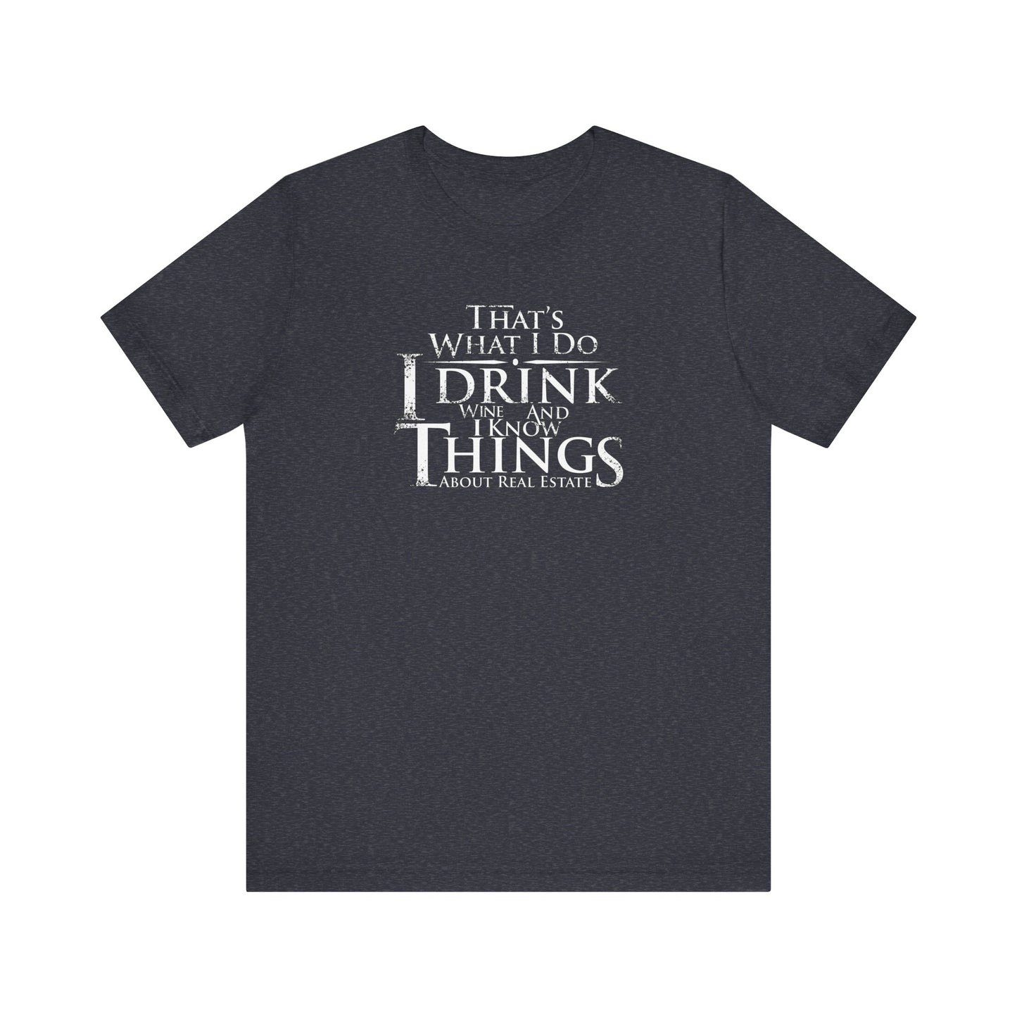 I Drink Wine and Know Real Estate T-Shirt