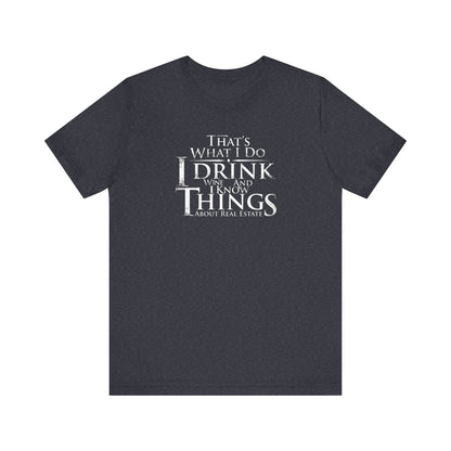 I Drink Wine and Know Real Estate T-Shirt