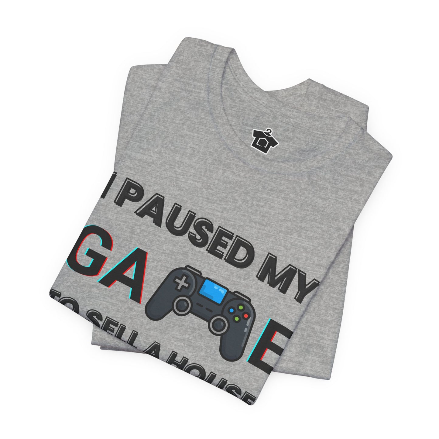 I Paused My Game to Sell A House T-Shirt