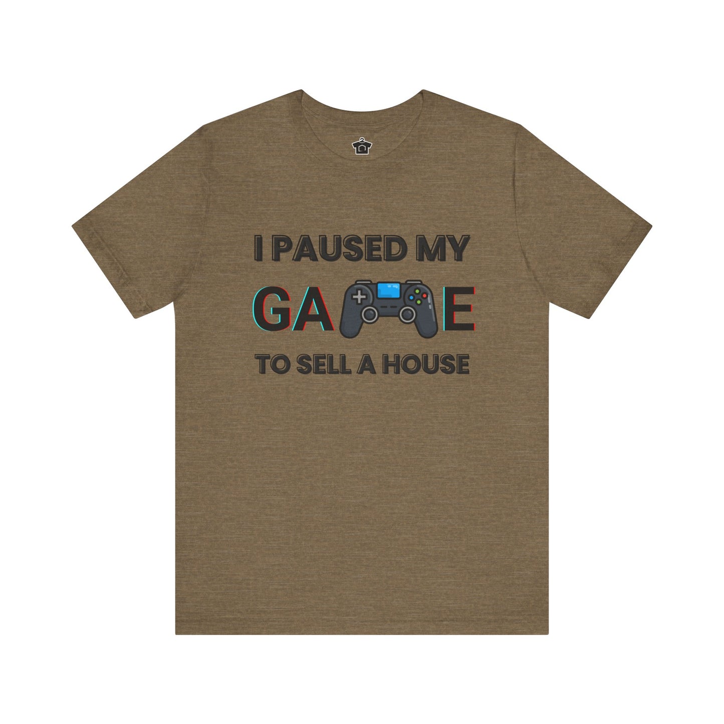 I Paused My Game to Sell A House T-Shirt