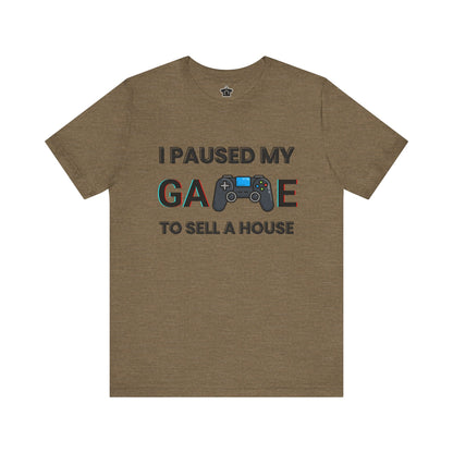 I Paused My Game to Sell A House T-Shirt