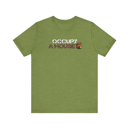 Occupy A House – Bold & Witty Homeownership Tee