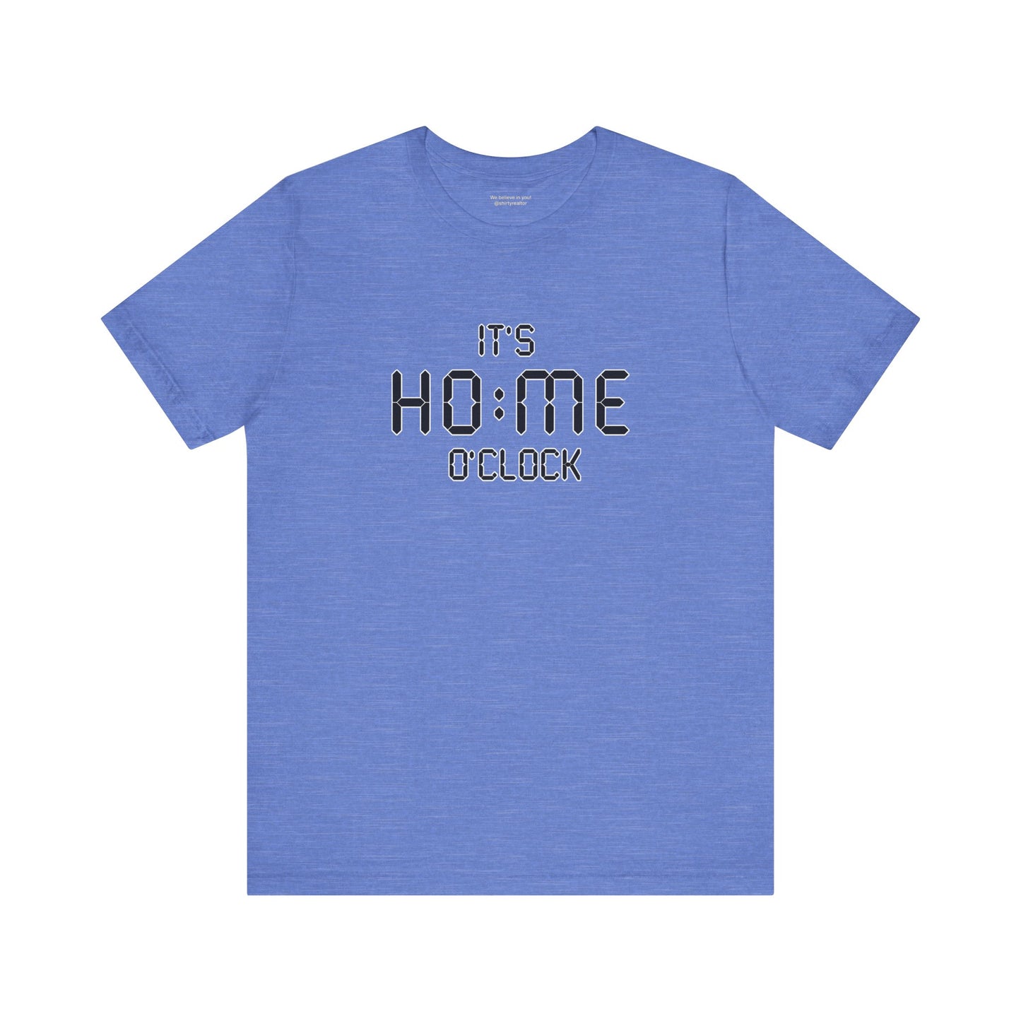 It’s Home O’Clock T-Shirt