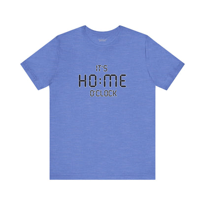 It’s Home O’Clock T-Shirt