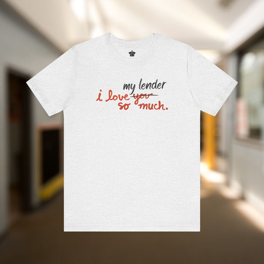 I Love My Lender So Much Tshirt
