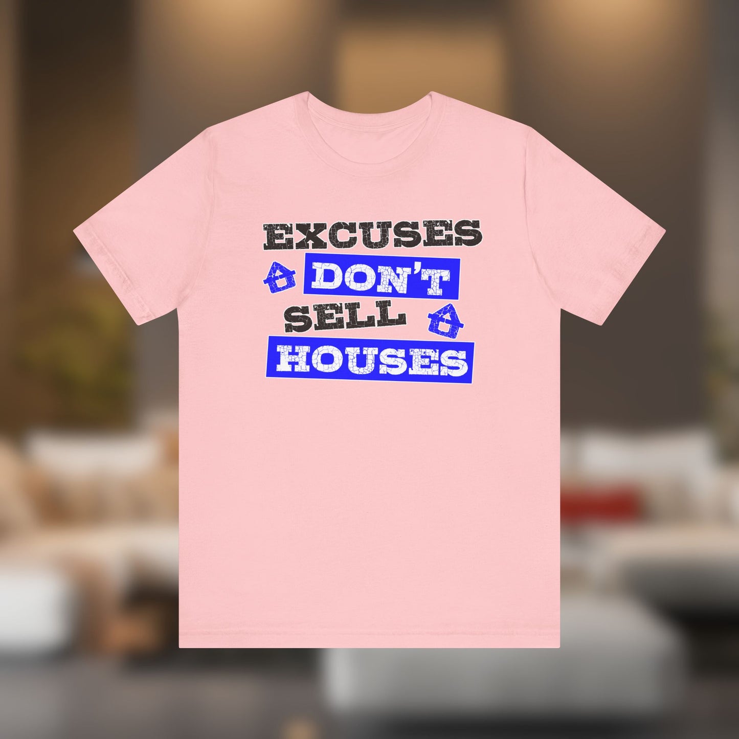 Excuses Don’t Sell Houses – Classic Unisex Tee