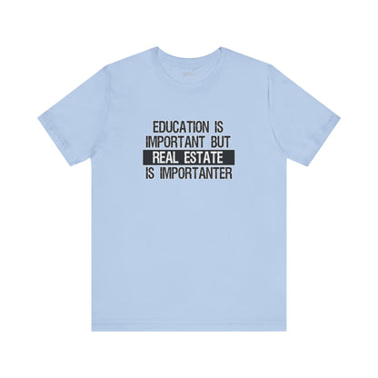 Real Estate is Importanter T-Shirt