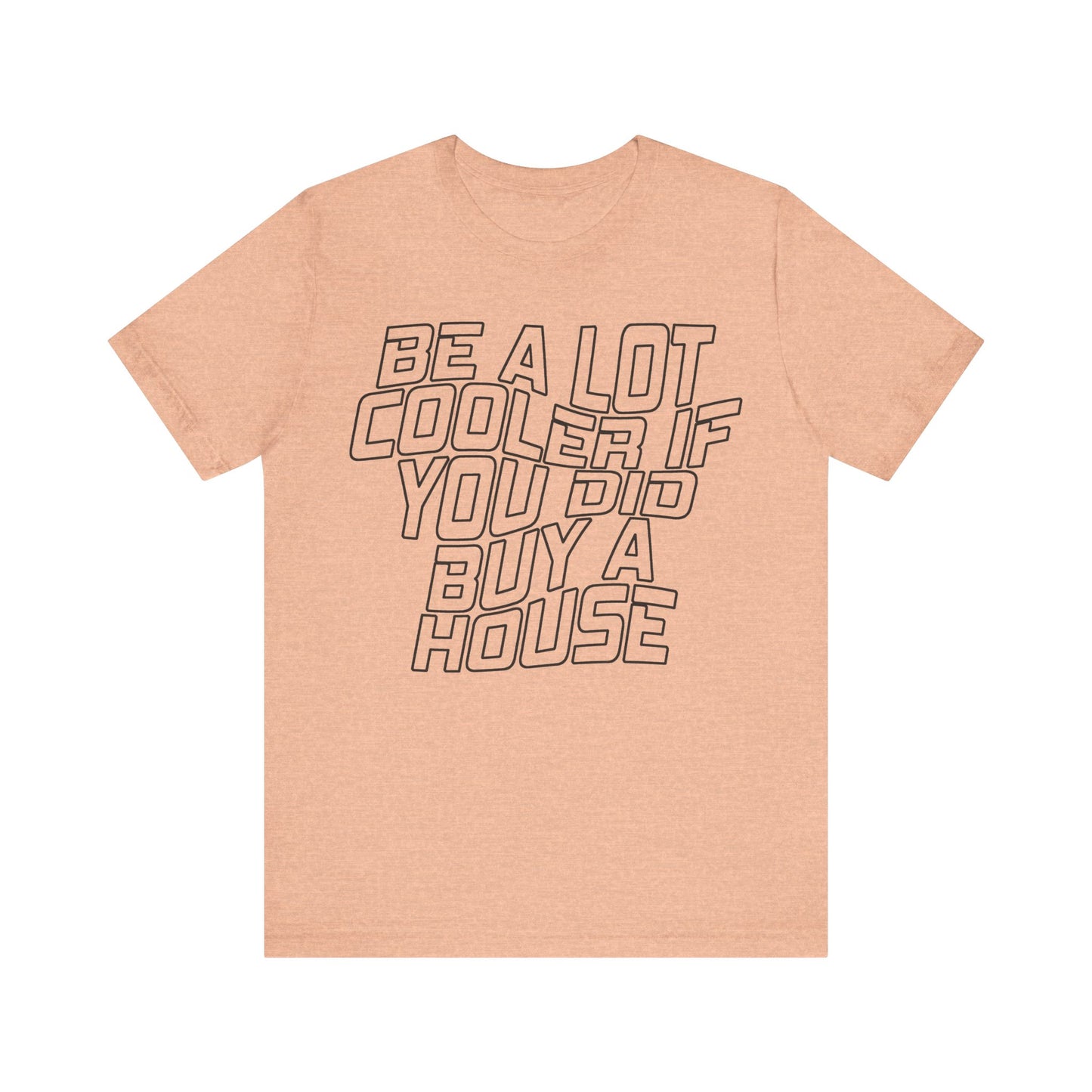 Be A Lot Cooler If You Did… Buy A House!