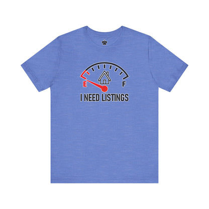 I Need Listings – Funny Realtor T-Shirt