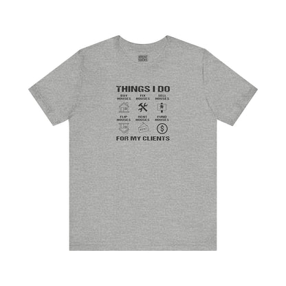 The Things I Do For My Clients - Unisex Jersey Tee