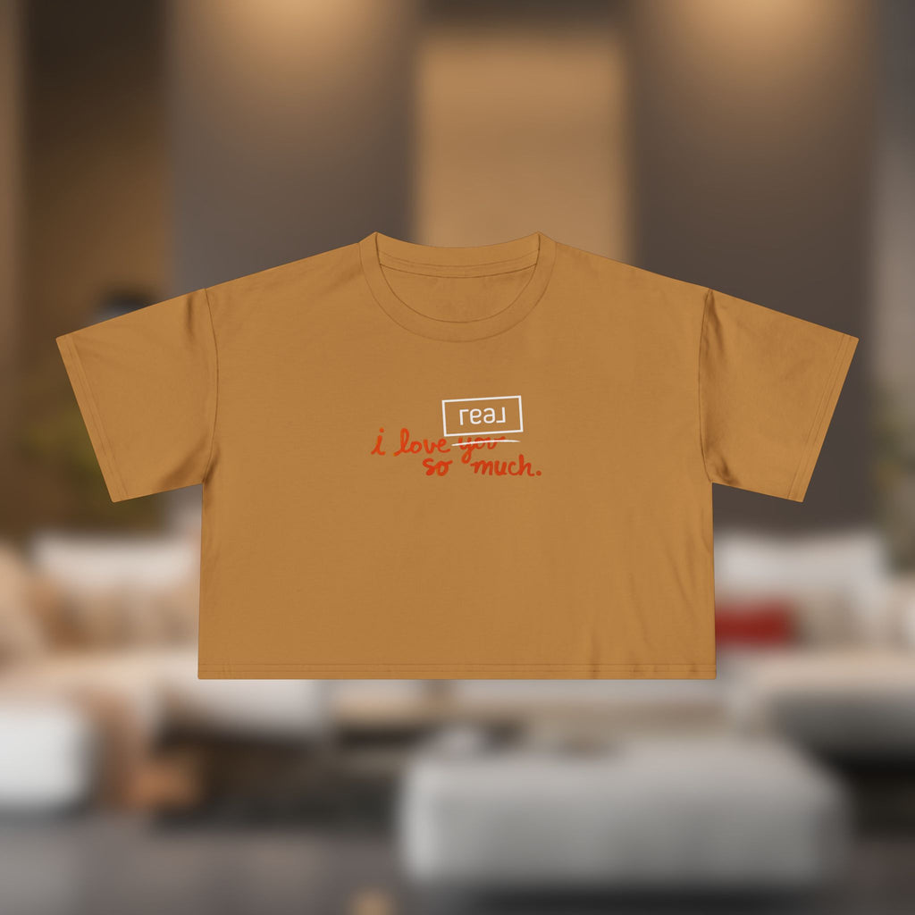 I Love You So Much (I Meant REAL) | Women's Crop Tee