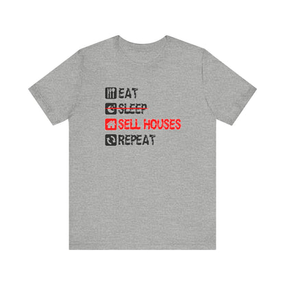 Eat. Sleep. Sell Houses. Repeat. T-Shirt