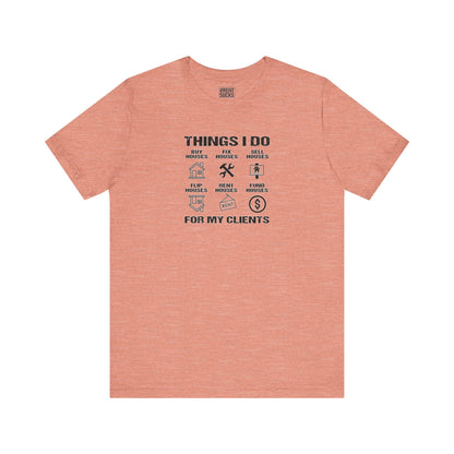 The Things I Do For My Clients - Unisex Jersey Tee