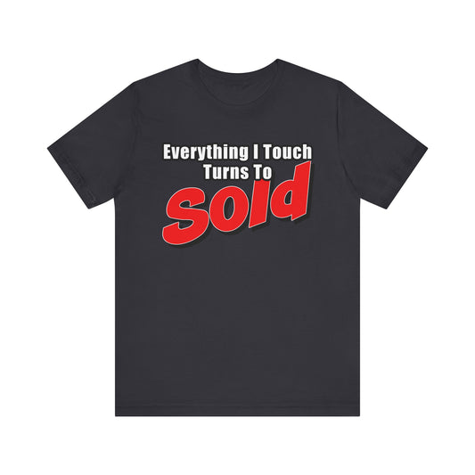Everything I Touch Turns to Sold Tee
