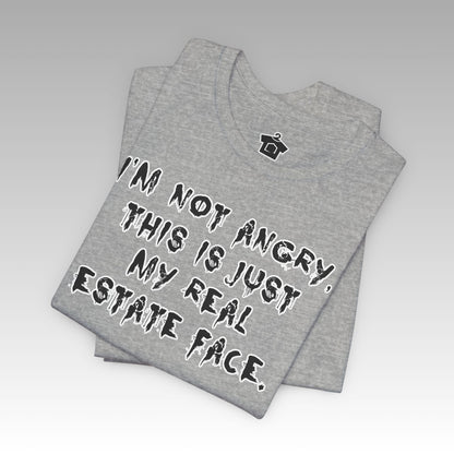 I'm Not Angry, This Is My Real Estate Face