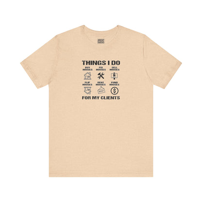 The Things I Do For My Clients - Unisex Jersey Tee