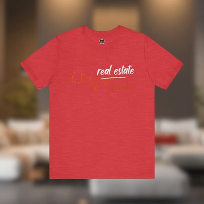 I Love Real Estate So Much Tshirt