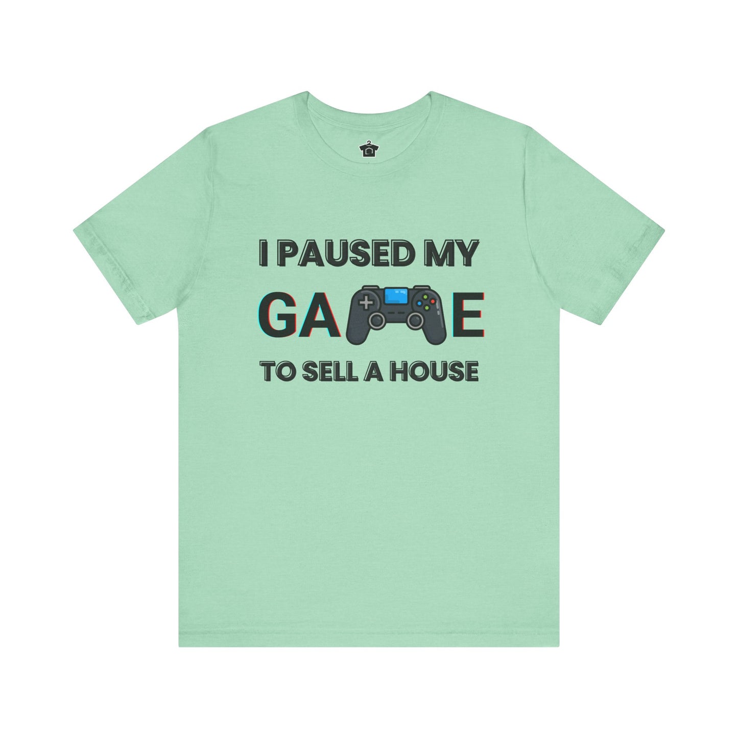 I Paused My Game to Sell A House T-Shirt