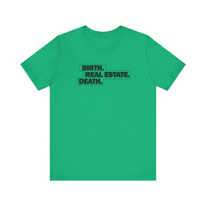Birth. Real Estate. Death. Tee