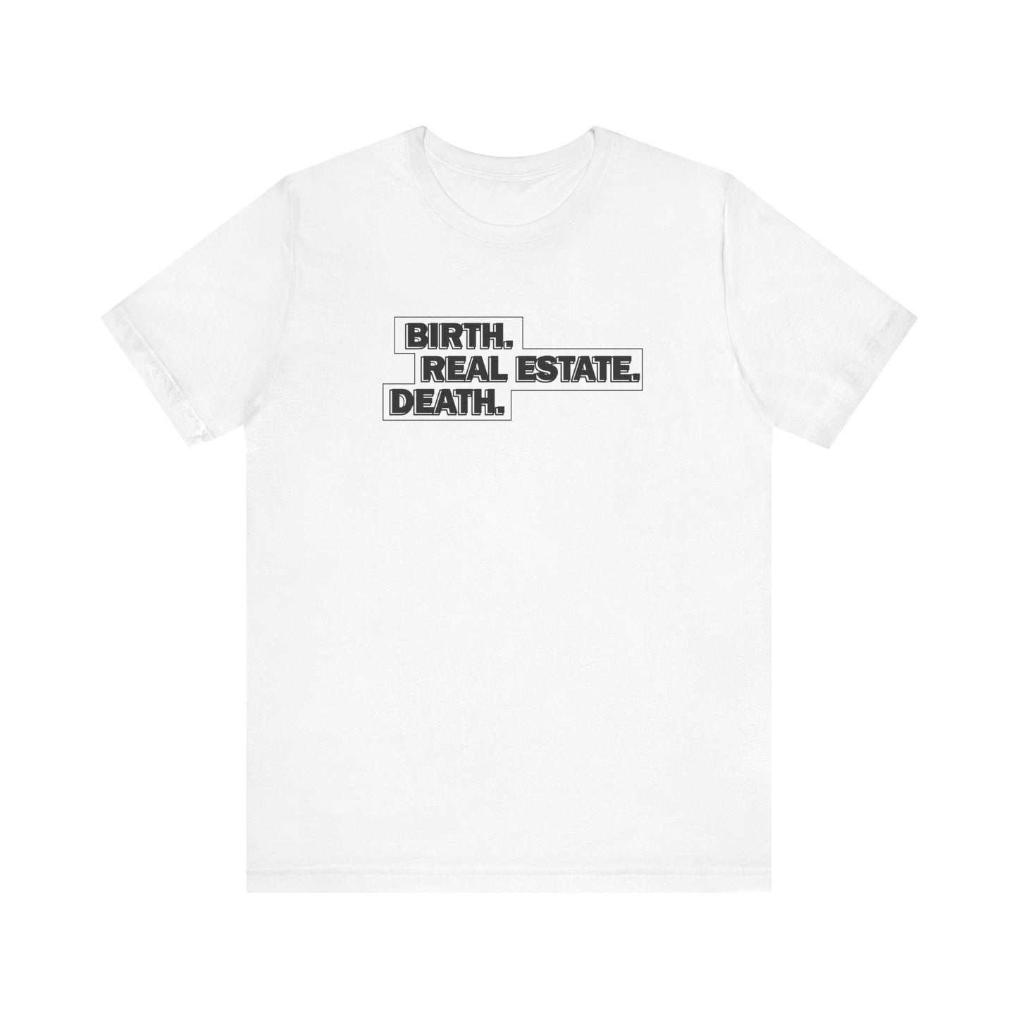Birth. Real Estate. Death. Tee